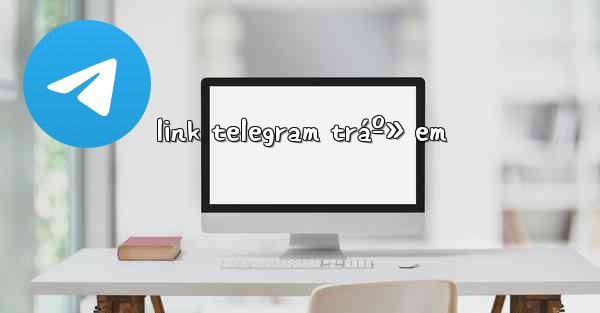 link telegram tráº» em