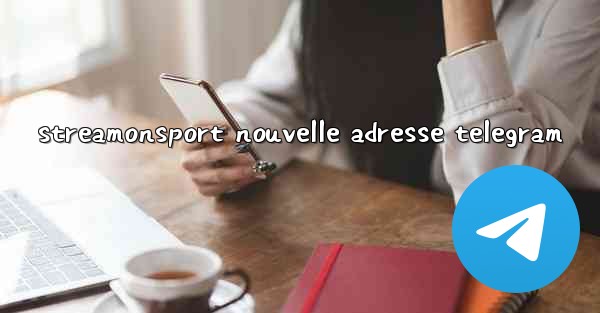 streamonsport nouvelle adresse telegram