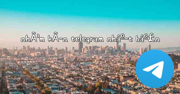 nhÃ³m kÃ­n telegram nháº­t báº£n