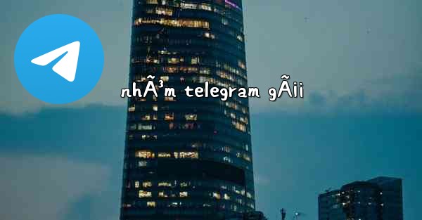 nhÃ³m telegram gÃ¡i