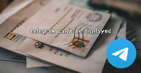telegram can't be displayed