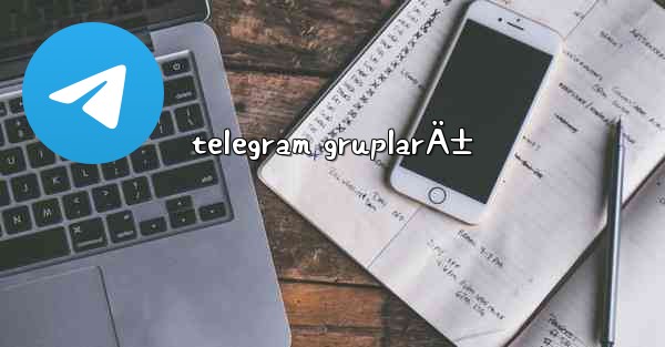 telegram gruplarÄ±