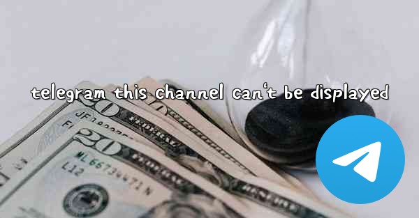 telegram this channel can't be displayed