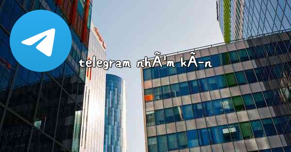 telegram nhÃ³m kÃ­n