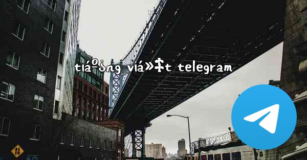 tiáº¿ng viá»‡t telegram