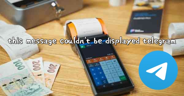 this message couldn't be displayed telegram