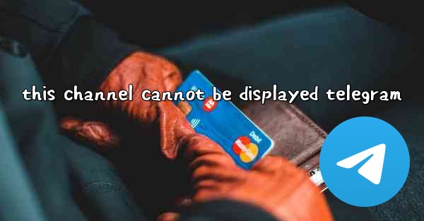 this channel cannot be displayed telegram
