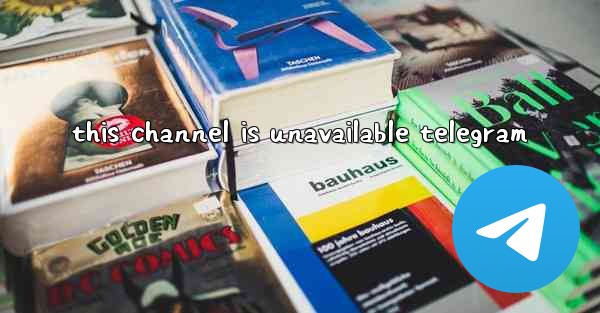 this channel is unavailable telegram